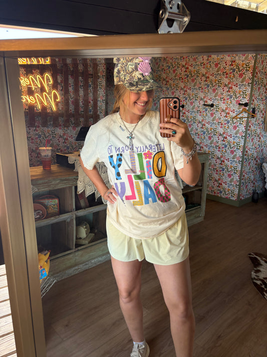 Born to Dilly Dally Tee